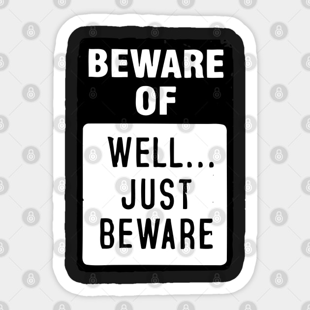 BEWARE OF – JUST BEWARE Sticker by BG305